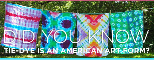 Did you know... Tie-Dye is an American Art form?